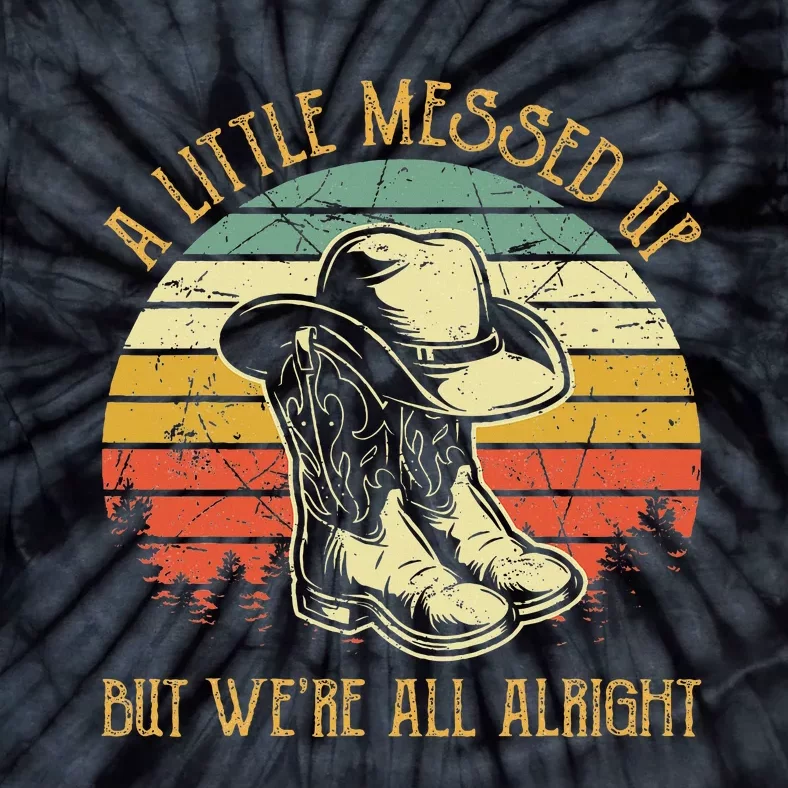 Little Messed Up But WeRe All Alright Country Music Tie-Dye T-Shirt