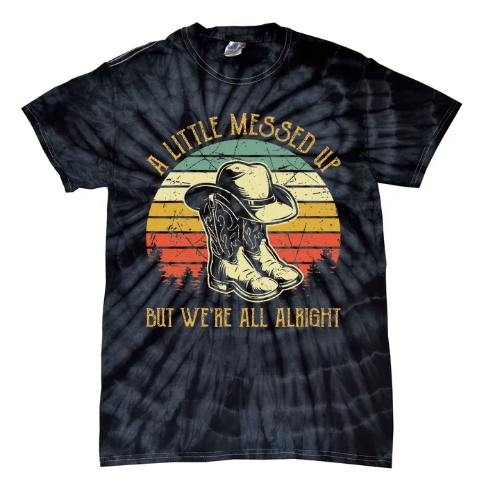 Little Messed Up But WeRe All Alright Country Music Tie-Dye T-Shirt