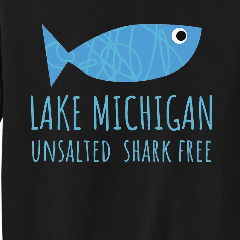 Lake Michigan Unsalted Shark Free Great Lakes Fishing Lover Tall Sweatshirt