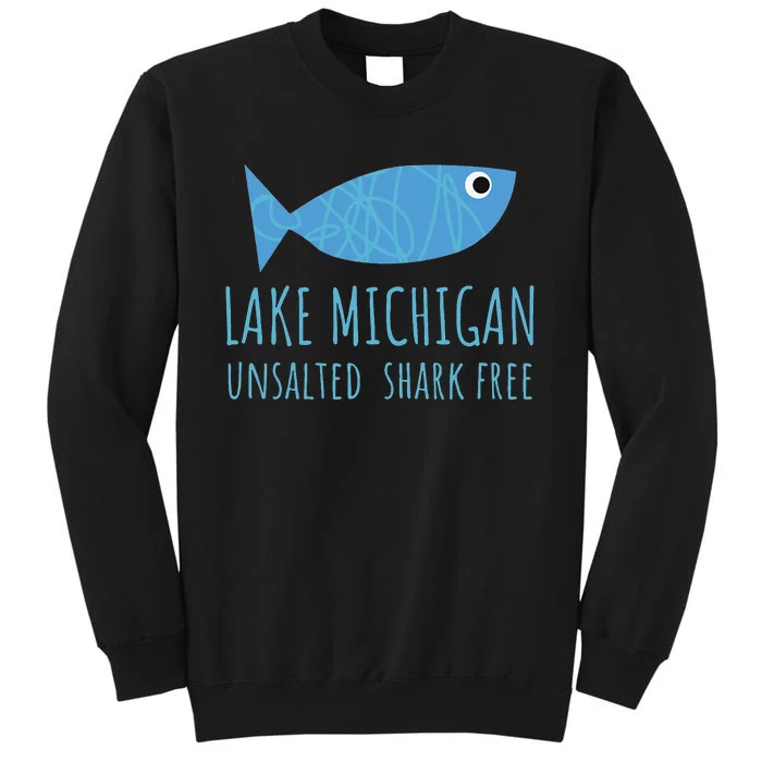 Lake Michigan Unsalted Shark Free Great Lakes Fishing Lover Tall Sweatshirt