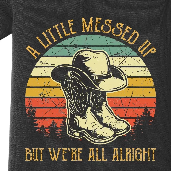 Little Messed Up But WeRe All Alright Country Music Baby Bodysuit