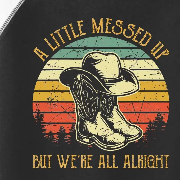 Little Messed Up But Were All Alright Country Music Toddler Fine Jersey T-Shirt