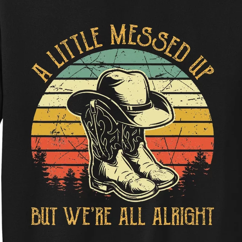 Little Messed Up But Were All Alright Country Music Tall Sweatshirt