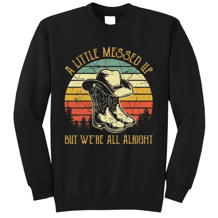 Little Messed Up But Were All Alright Country Music Tall Sweatshirt