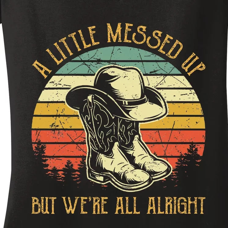 Little Messed Up But Were All Alright Country Music Women's V-Neck T-Shirt