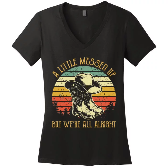 Little Messed Up But Were All Alright Country Music Women's V-Neck T-Shirt