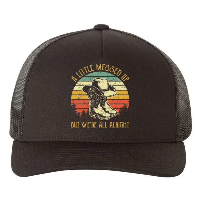 Little Messed Up But Were All Alright Country Music Yupoong Adult 5-Panel Trucker Hat