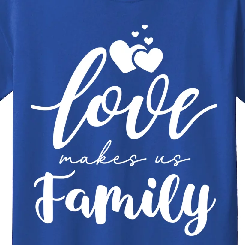 Love Makes Us Family Greatest Blessing Inspiration Gift Kids T-Shirt