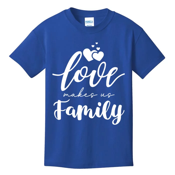 Love Makes Us Family Greatest Blessing Inspiration Gift Kids T-Shirt