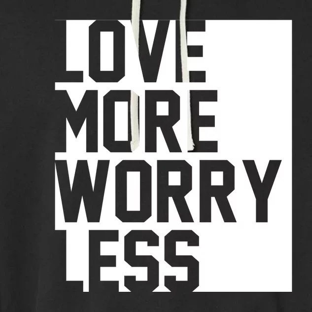 Love More Worry Less Quote Garment-Dyed Fleece Hoodie