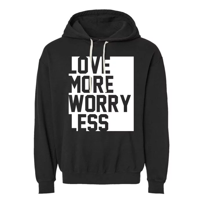 Love More Worry Less Quote Garment-Dyed Fleece Hoodie