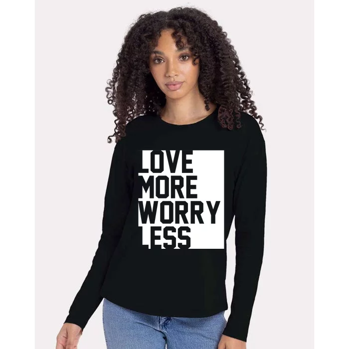 Love More Worry Less Quote Womens Cotton Relaxed Long Sleeve T-Shirt