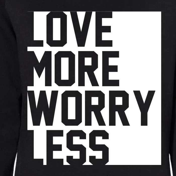 Love More Worry Less Quote Womens California Wash Sweatshirt