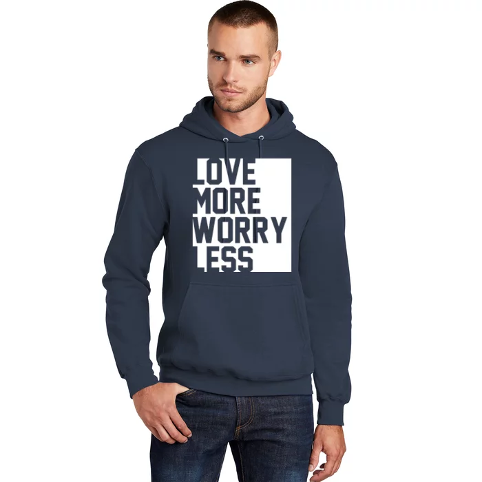 Love More Worry Less Quote Hoodie