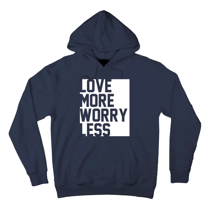 Love More Worry Less Quote Hoodie