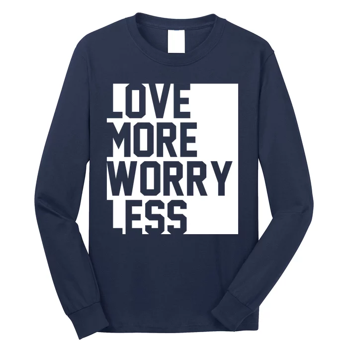 Love More Worry Less Quote Long Sleeve Shirt