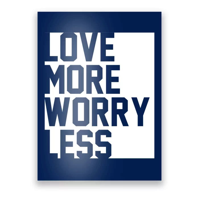 Love More Worry Less Quote Poster