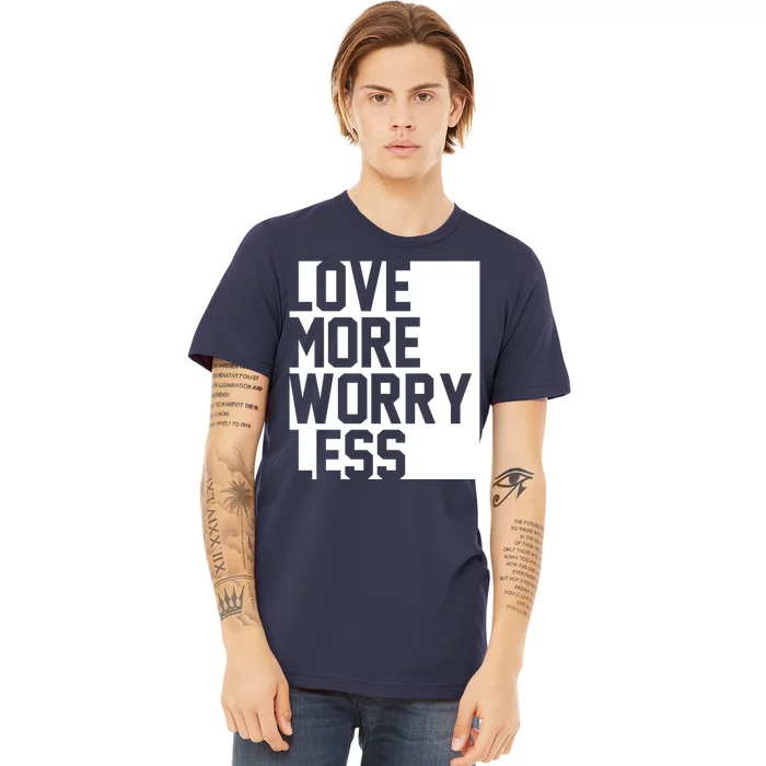 Love More Worry Less Quote Premium T-Shirt