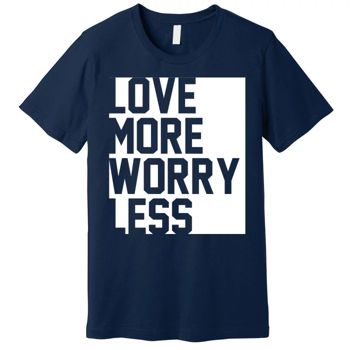 Love More Worry Less Quote Premium T-Shirt