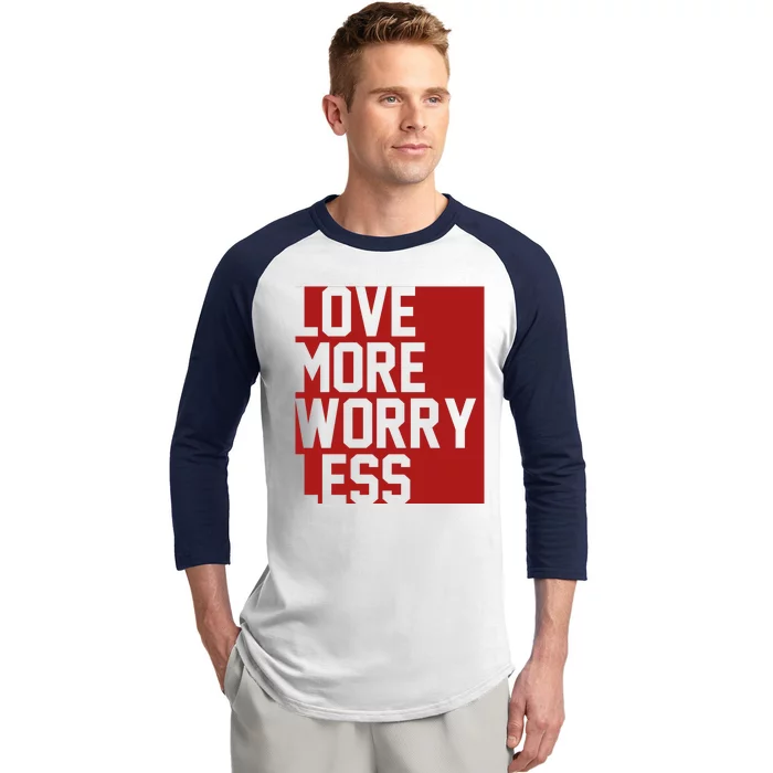 Love More Worry Less Quote Baseball Sleeve Shirt