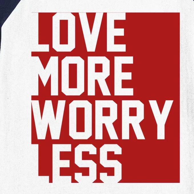 Love More Worry Less Quote Baseball Sleeve Shirt