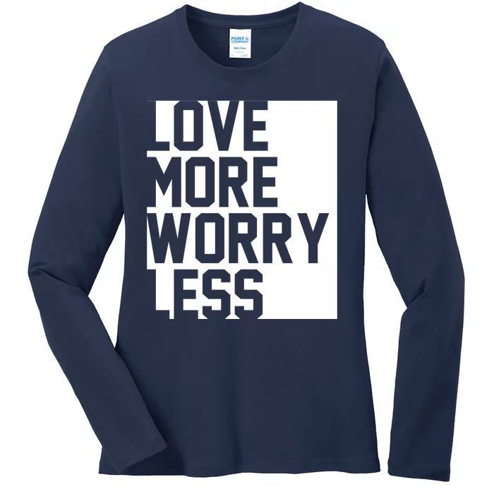 Love More Worry Less Quote Ladies Long Sleeve Shirt