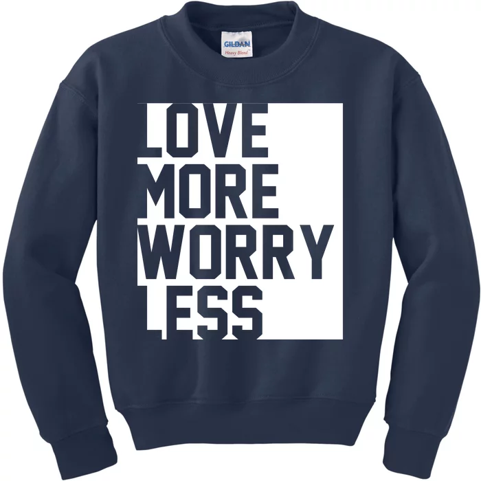 Love More Worry Less Quote Kids Sweatshirt