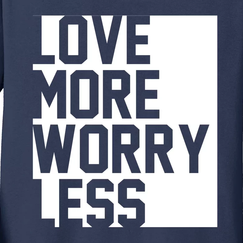 Love More Worry Less Quote Kids Long Sleeve Shirt