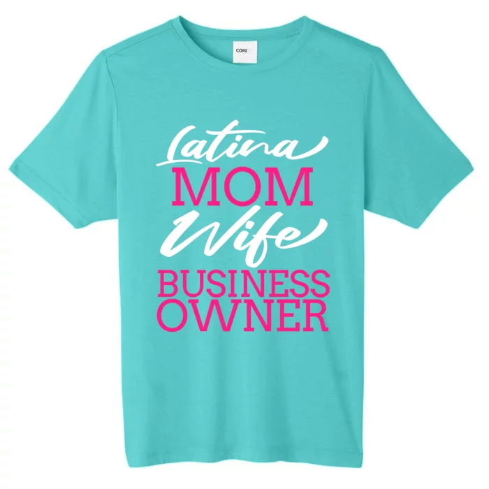 Latina Mom Wife Business Owner Boss Entrepreneur Gift Idea Great Gift ChromaSoft Performance T-Shirt