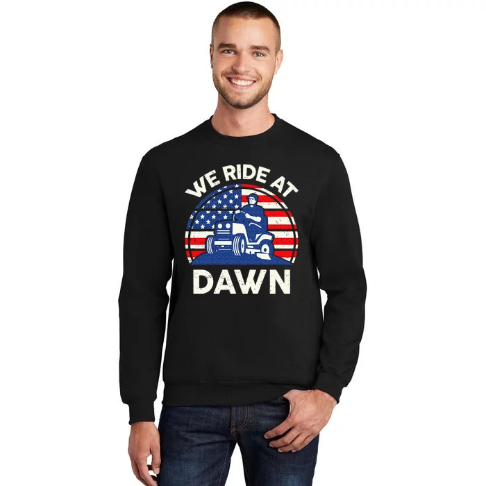 Lawn Mowing We Ride At Dawn Lawn Mower Tall Sweatshirt