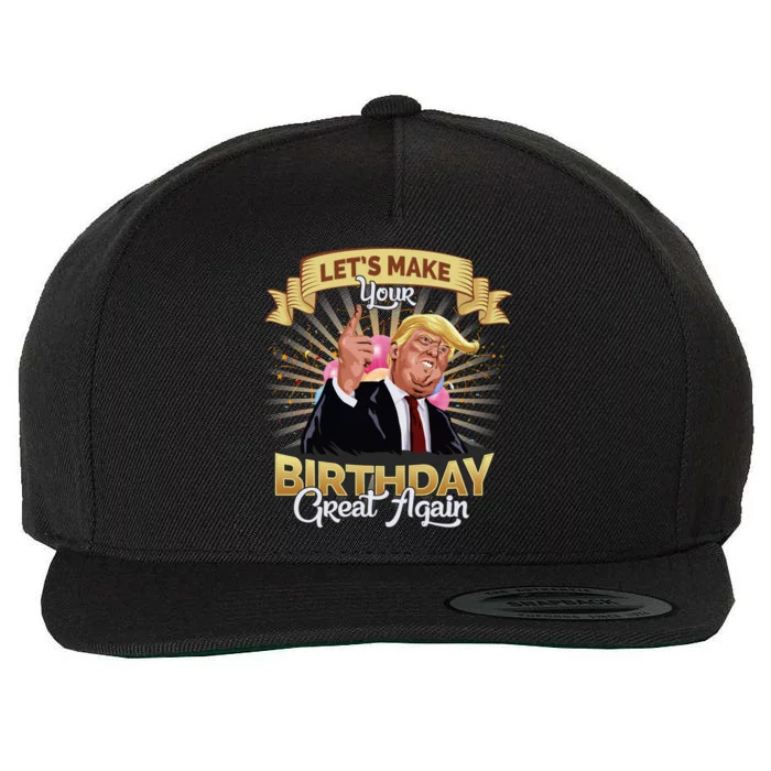 Let`s Make Your Birthday Great Again Donald Trump Meaningful Gift Wool Snapback Cap