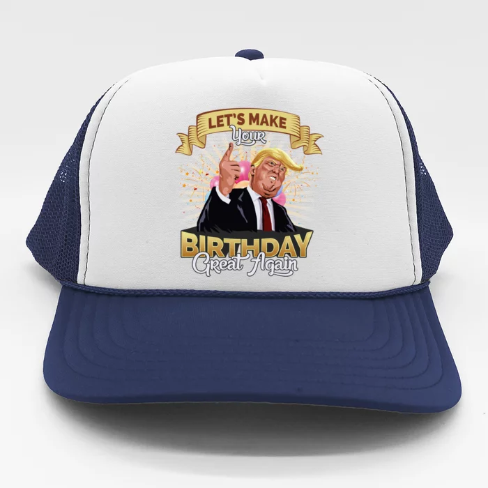 Let`s Make Your Birthday Great Again Donald Trump Meaningful Gift Trucker Hat