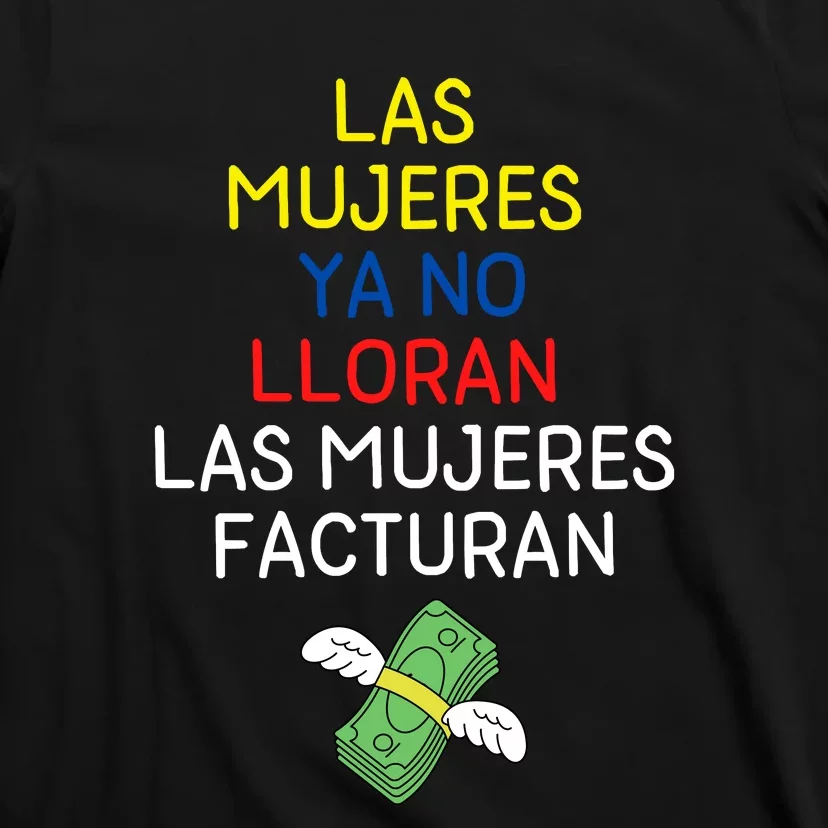 Las Mujeres Ya No Lloran Las Mujeres Facturan T-Shirt