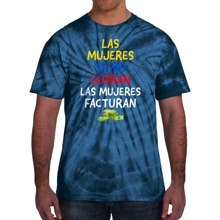 Las Mujeres Ya No Lloran Las Mujeres Facturan. Tie-Dye T-Shirt