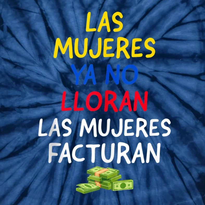 Las Mujeres Ya No Lloran Las Mujeres Facturan. Tie-Dye T-Shirt