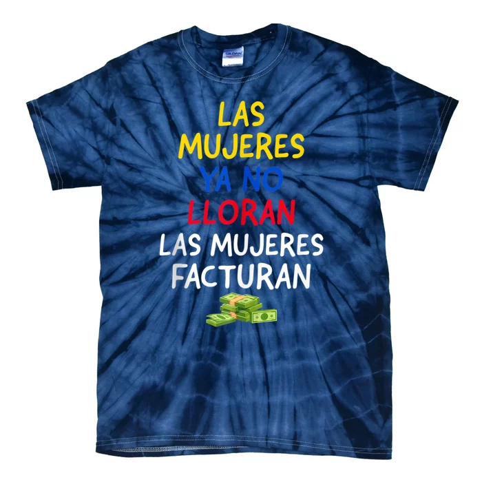 Las Mujeres Ya No Lloran Las Mujeres Facturan. Tie-Dye T-Shirt