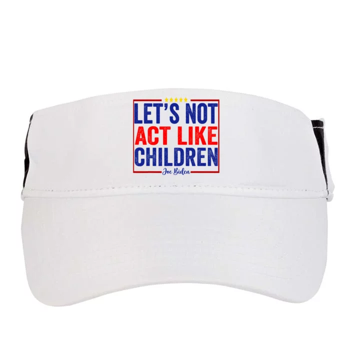 LetS Not Act Like Children Funny Trump Biden Debate Adult Drive Performance Visor