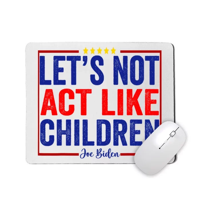 LetS Not Act Like Children Funny Trump Biden Debate Mousepad