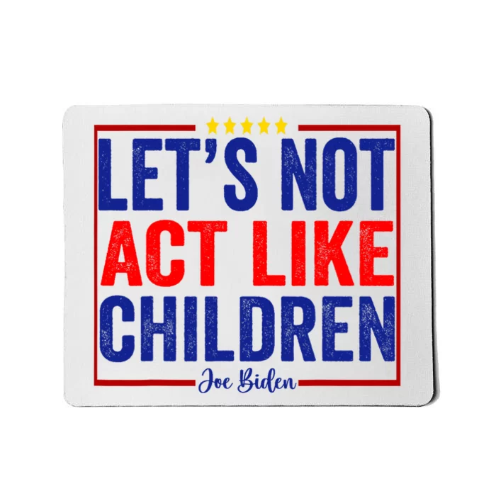 LetS Not Act Like Children Funny Trump Biden Debate Mousepad