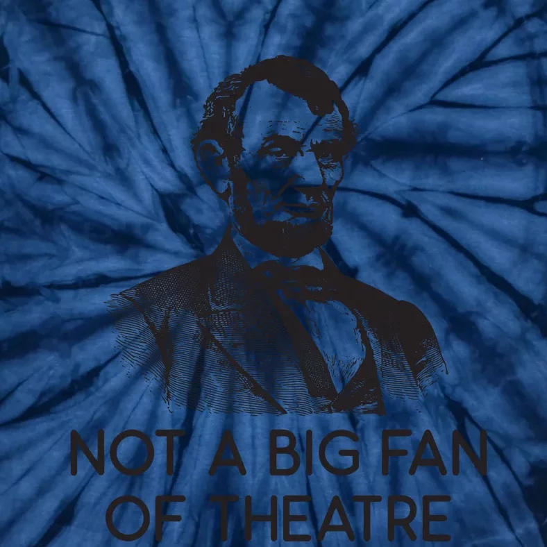 Lincoln Not A Big Fan Of Theatre History Gift Tie-Dye T-Shirt