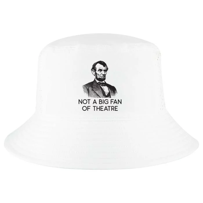 Lincoln Not A Big Fan Of Theatre History Gift Cool Comfort Performance Bucket Hat