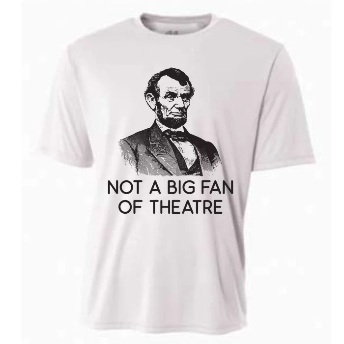 Lincoln Not A Big Fan Of Theatre History Gift Cooling Performance Crew T-Shirt