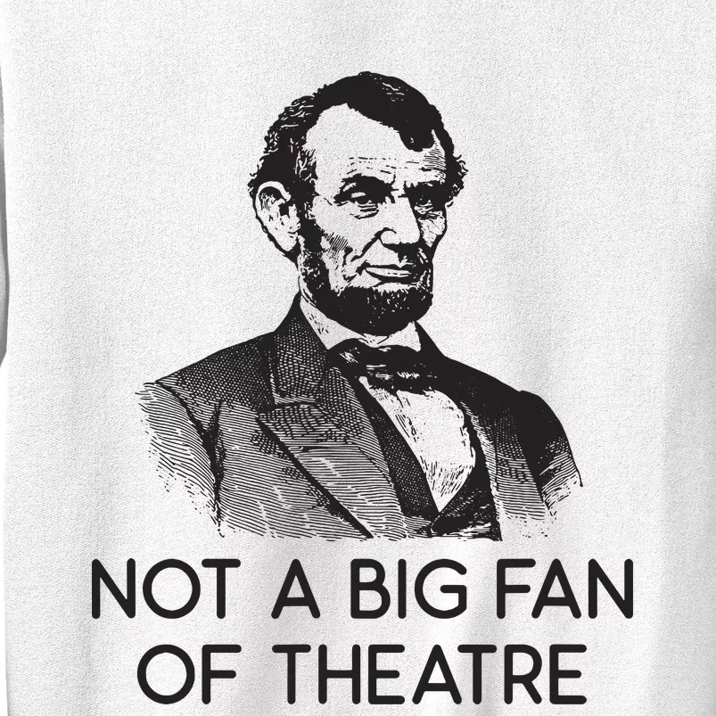 Lincoln Not A Big Fan Of Theatre History Gift Sweatshirt