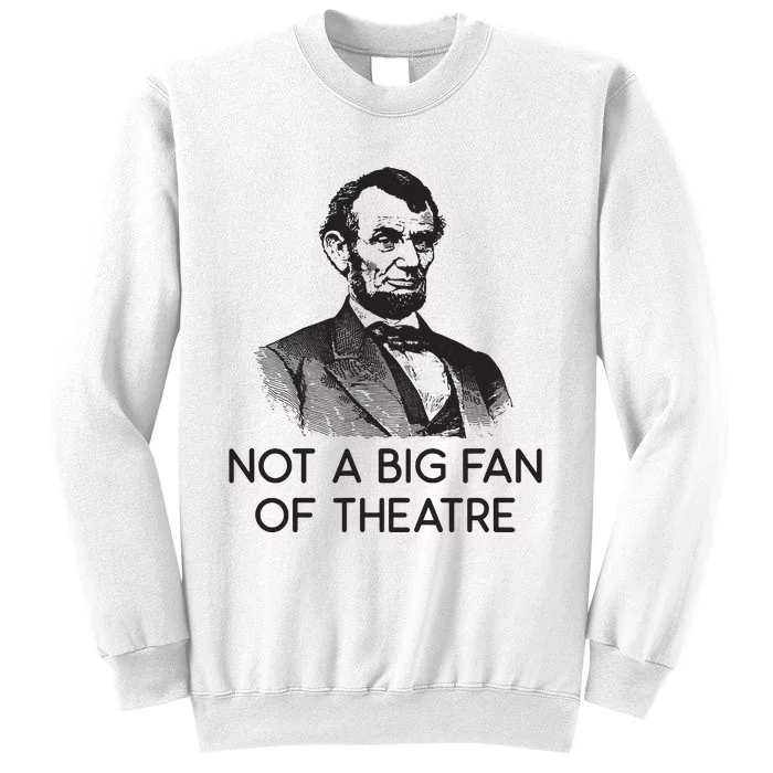 Lincoln Not A Big Fan Of Theatre History Gift Sweatshirt