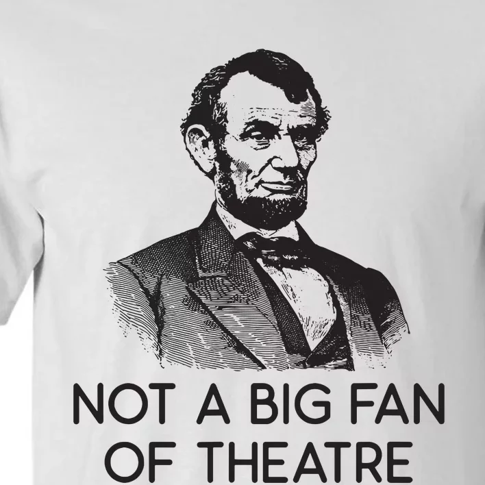 Lincoln Not A Big Fan Of Theatre History Gift Tall T-Shirt