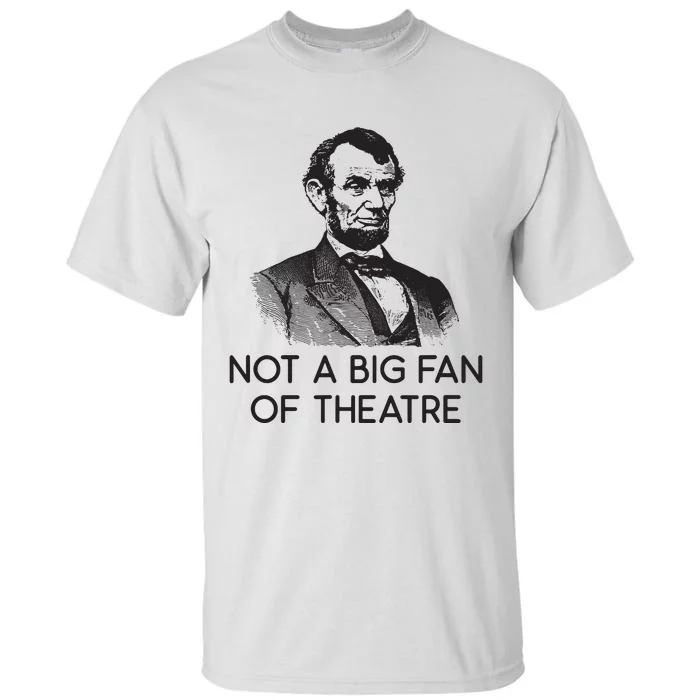 Lincoln Not A Big Fan Of Theatre History Gift Tall T-Shirt