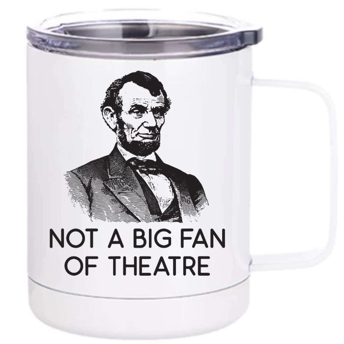 Lincoln Not A Big Fan Of Theatre History Gift Front & Back 12oz Stainless Steel Tumbler Cup