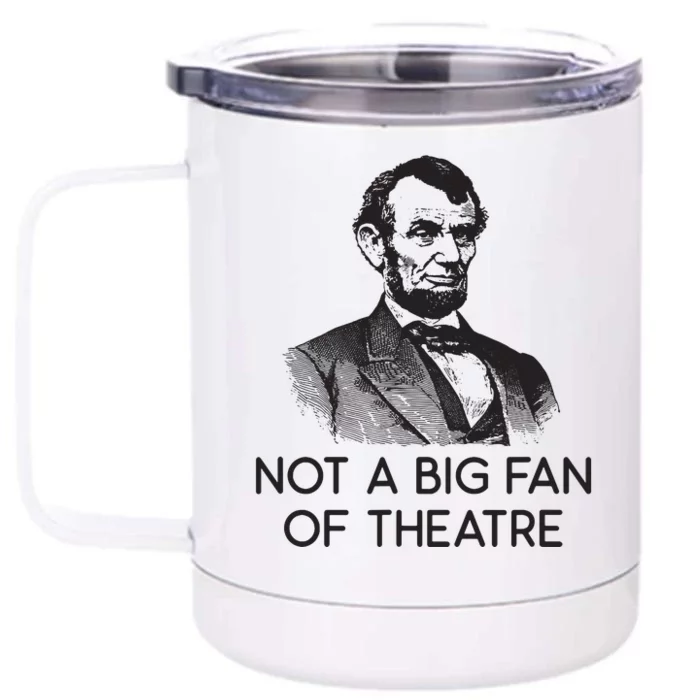 Lincoln Not A Big Fan Of Theatre History Gift Front & Back 12oz Stainless Steel Tumbler Cup