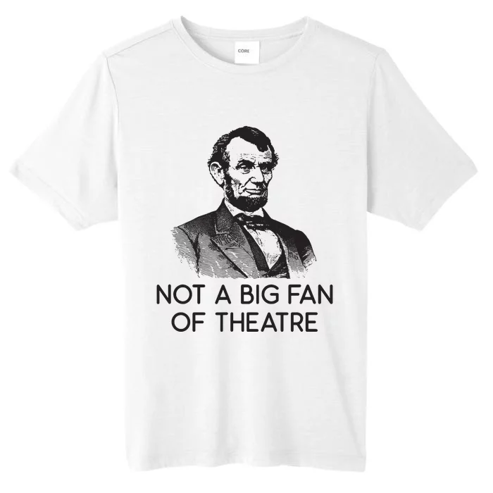 Lincoln Not A Big Fan Of Theatre History Gift ChromaSoft Performance T-Shirt