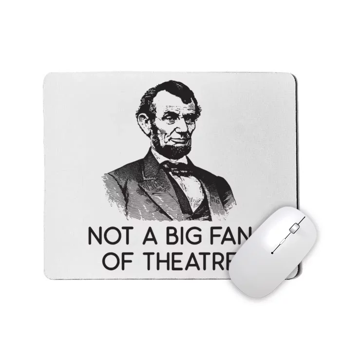 Lincoln Not A Big Fan Of Theatre History Gift Mousepad